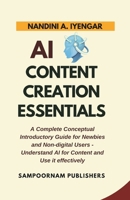 AI Content Creation Essentials: A Complete Conceptual Introductory Guide for Newbies and Non-digital Users - Understand AI for Content and Use it effectively B0H1ZJFQNP Book Cover