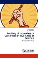 Profiling of Journalists: A Case Study of Two Cities of Pakistan 384844934X Book Cover