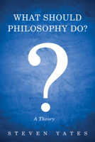 What Should Philosophy Do? 1725263750 Book Cover