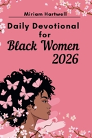 Daily Devotional for Black Women 2026: 365 Days of Strength, Faith, and Self-Worth with Scripture, Reflection, and Prayer Starters to Nurture Your Spirit, Build Confidence, and Walk Boldly in Purpose B0FWZ277JQ Book Cover