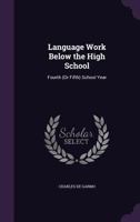 Language Work Below the High School: Fourth (or Fifth) School Year 1358013497 Book Cover