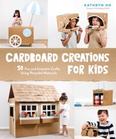 Crafty Creations Using Recycled Cardboard: 60 Inventive and Eco-Friendly Projects for Kids 1645674622 Book Cover