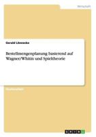 Bestellmengenplanung basierend auf Wagner/Whitin und Spieltheorie 3656698031 Book Cover