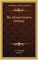 The All And Good In Alchemy 1417931159 Book Cover