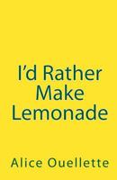 I'd Rather Make Lemonade 1456538284 Book Cover