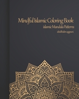 Mindful Islamic Coloring Book: islamic Mandala Patterns B089M1FCLK Book Cover