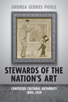 Stewards of the Nation's Art: Contested Cultural Authority 1890-1939 0802099602 Book Cover