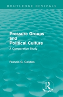 Pressure Groups and Political Culture (Routledge Revivals): A Comparative Study 0415561175 Book Cover