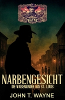 Narbengesicht – Die Waisenkinder aus St. Louis: Historischer Thriller (German Edition) 3964038466 Book Cover