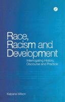 Race, Racism and Development: Interrogating history, discourse and practice 1848135122 Book Cover