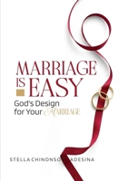 Marriage Is Easy : God's Design for Your Marriage 1965593852 Book Cover