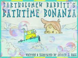 Bartholomew Babbitt's Bathtime Bonanza 0692159193 Book Cover