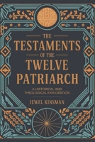 The Testaments of the Twelve Patriarchs: A Historical and Theological Exploration B0DZ21LXKQ Book Cover