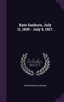 Kate Sanborn, July 11, 1839 To July 9, 1917 0548469679 Book Cover