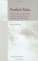 Prosthetic Bodies: The Construction of the Fetus and the Couple as Patients in Reproductive Technologies 1402001169 Book Cover