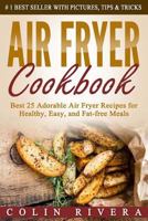 Air Fryer Cookbook: Best 25 Adorable Air Fryer Recipes for Healthy, Easy, and Fat-Free Meals 1536889725 Book Cover