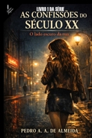 O LADO ESCURO DA RUA: LIVRO 1 - AS CONFISSÕES DO SÉCULO XX (Portuguese Edition) B0GSZT14KB Book Cover