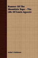 Runner of the Mountain Tops: The Life of Louis Agassiz 1163155039 Book Cover