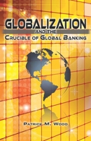 Globalization and the Crucible of Global Banking 0986373931 Book Cover