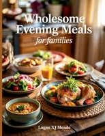 Wholesome Evening Meals for Families - Logan XJ Meade B0FF1M76HV Book Cover