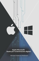 Apple Microsoft: Duelo por la dominación digital: La historia de la mayor rivalidad tecnológica que revolucionó el mundo de la informática (Spanish Edition) B0F29DCNYQ Book Cover