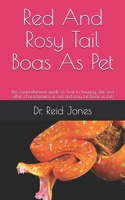 Red And Rosy Tail Boas As Pet: the comprehensive guide on how to housing, diet and other characteristics of red and rosy tail boas as pet B0991DBPZZ Book Cover