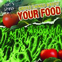 Gross Things About Your Food 143397116X Book Cover