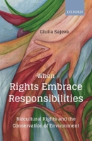 When Rights Embrace Responsibilities: Biocultural Rights and the Conservation of Environment 0199485151 Book Cover