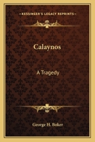 Calaynos, a Tragedy 0548411026 Book Cover