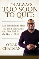 It's Always Too Soon to Quit: Life Principles to Help You Find Your Lane and Get Back In The Game of Life 1535259124 Book Cover