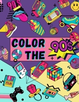 Color The 90's: Coloring Book For Adults-The Ultimate 90's Fashion Beauty Gifts For Friends Womens And Mens. B08WV4ZNRX Book Cover