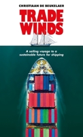 Trade Winds: A Voyage to a Sustainable Future for Shipping 1526163098 Book Cover