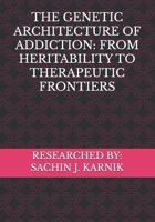 THE GENETIC ARCHITECTURE OF ADDICTION: FROM HERITABILITY TO THERAPEUTIC FRONTIERS B0F9WHD7NG Book Cover