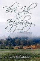 Blue Ink & Epiphany: Poetry 142693940X Book Cover