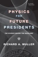 Physics for Future Presidents: The Science Behind the Headlines 0393337111 Book Cover