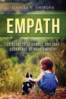 Empath: 25 Secrets To Handle And Take Advantage Of Your Empathy 1542416701 Book Cover