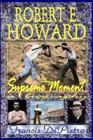 ROBERT E. HOWARD, The Supreme Moment: A Biography 0615212204 Book Cover