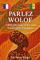 Parlez Wolof: 1400 phrases utiles avec traduction française (French Edition) B0FHQK6BGV Book Cover