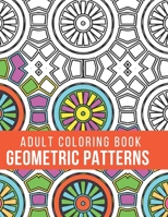Adult Coloring Book Geometric Patterns: 51 Pages Wonderful Patterns for Colouring and Relaxing B08RH2C74B Book Cover