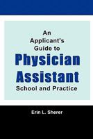 An Applicant's Guide To Physician Assistant School And Practice 1468105094 Book Cover