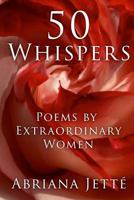 50 Whispers: Poems By Extraordinary Women 1541128265 Book Cover