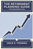 The Retirement Planning Guide for Beginners 2025 B0DXD46JY4 Book Cover