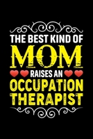 The Best Kind Of Mom Raises An Occupation Therapist: Birthday, Retirement, Mothers Day Gift from Son, Daughter or Mom, Lined Notebook, 6 x 9, 120 Pages 1692925636 Book Cover