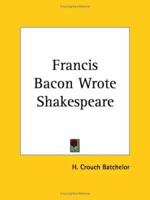 Francis Bacon Wrote Shakespeare 0766142353 Book Cover