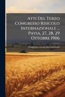 Atti Del Terzo Congresso Risicolo Internazionale ... Pavia, 27, 28, 29 Ottobre 1906 (Italian Edition) B0FK2651CL Book Cover