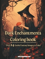 Dark Enchantments: A Gothic Journey - Over 24 Mystical Coloring Images B0CK3K99BS Book Cover