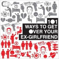 101 Ways to Get Over Your Ex-Girlfriend. Written by Shaun Baines and Graham Rickman 0955075114 Book Cover