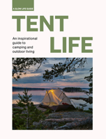 Tent Life: An inspirational guide to camping and outdoor living 0711269181 Book Cover