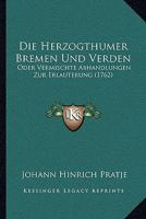 Die Herzogthumer Bremen Und Verden: Oder Vermischte Abhandlungen Zur Erlauterung (1762) 116621074X Book Cover
