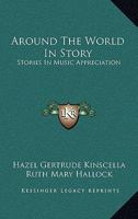 Around The World In Story: Stories In Music Appreciation 0548441138 Book Cover